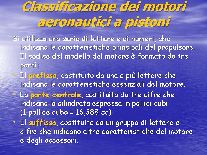 Classificazione dei motori aeronautici a pistoni Si utilizza una serie di lettere e di