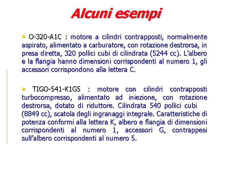 Alcuni esempi • O-320 -A 1 C : motore a cilindri contrapposti, normalmente aspirato,