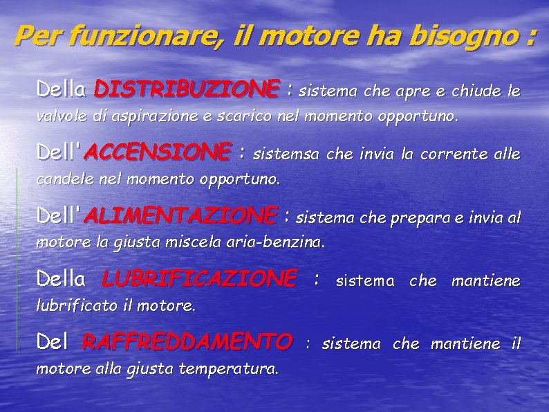 Per funzionare, il motore ha bisogno : Della DISTRIBUZIONE : sistema che apre e