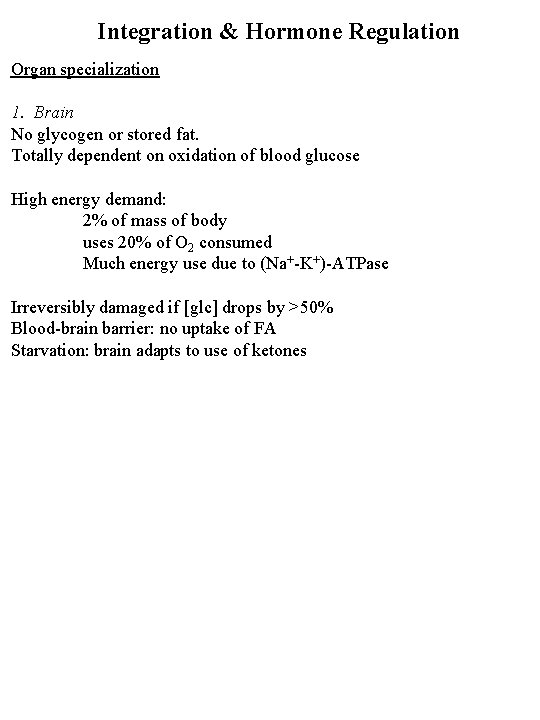 Integration & Hormone Regulation Organ specialization 1. Brain No glycogen or stored fat. Totally