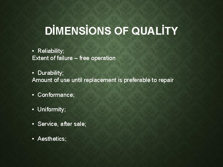 DİMENSİONS OF QUALİTY • Reliability; Extent of failure – free operation • Durability; Amount