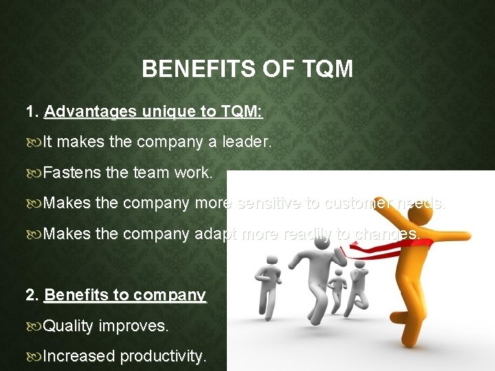 BENEFITS OF TQM 1. Advantages unique to TQM: It makes the company a leader.