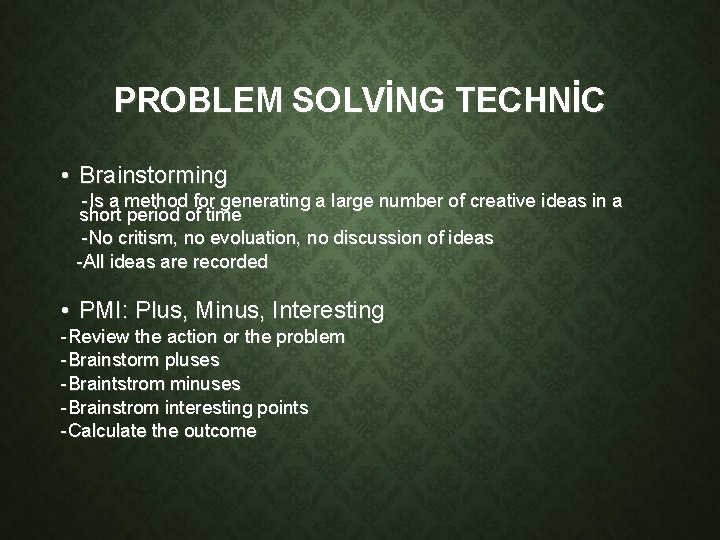 PROBLEM SOLVİNG TECHNİC • Brainstorming -Is a method for generating a large number of