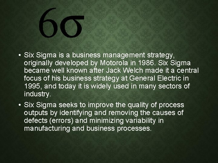  • Six Sigma is a business management strategy, originally developed by Motorola in
