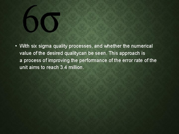  • With six sigma quality processes, and whether the numerical value of the