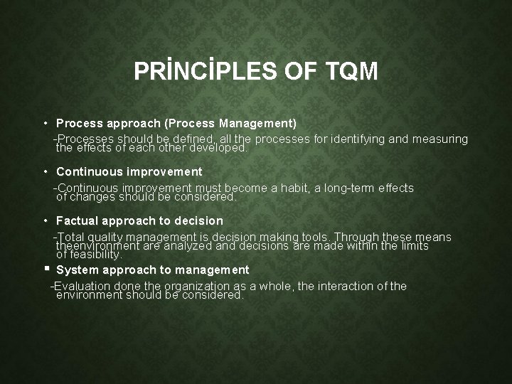 PRİNCİPLES OF TQM • Process approach (Process Management) -Processes should be defined, all the