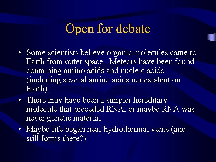 Open for debate • Some scientists believe organic molecules came to Earth from outer
