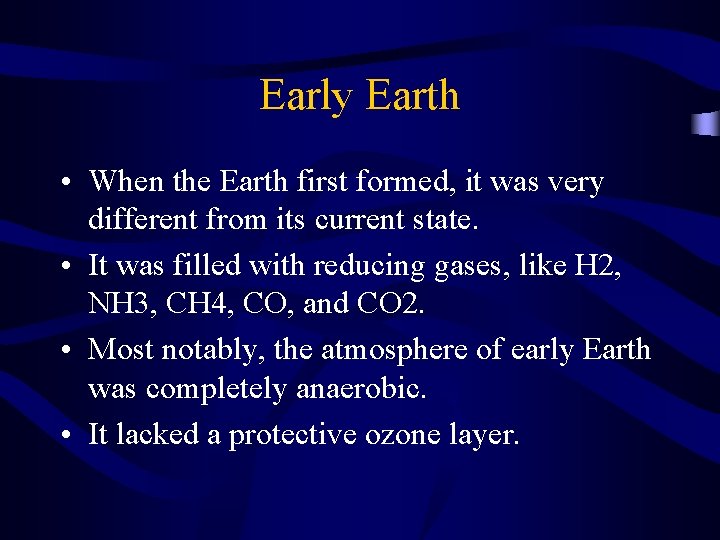 Early Earth • When the Earth first formed, it was very different from its