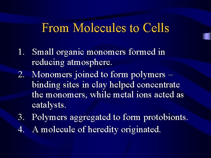 From Molecules to Cells 1. Small organic monomers formed in reducing atmosphere. 2. Monomers