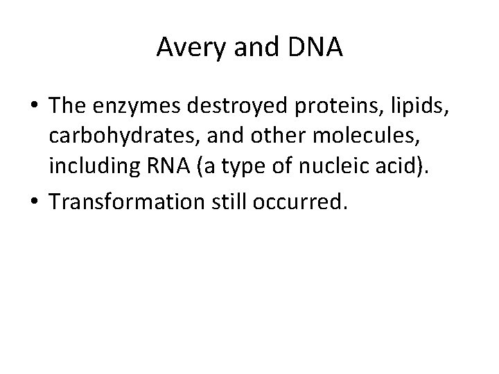 Avery and DNA • The enzymes destroyed proteins, lipids, carbohydrates, and other molecules, including