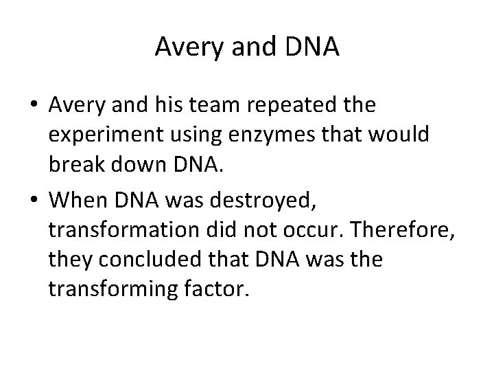 Avery and DNA • Avery and his team repeated the experiment using enzymes that