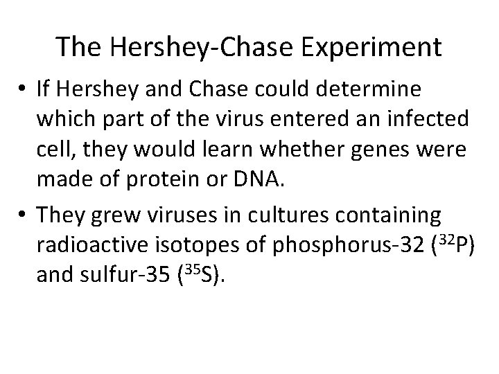 The Hershey-Chase Experiment • If Hershey and Chase could determine which part of the