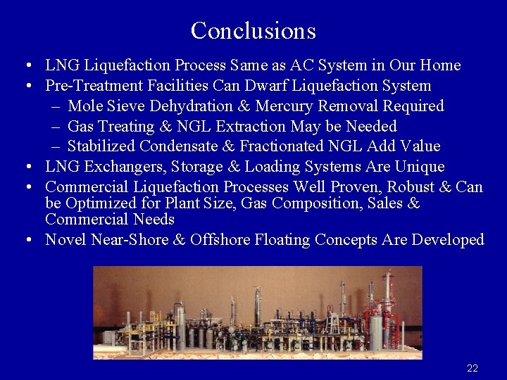 Conclusions • LNG Liquefaction Process Same as AC System in Our Home • Pre-Treatment Conclusions • LNG Liquefaction Process Same as AC System in Our Home • Pre-Treatment