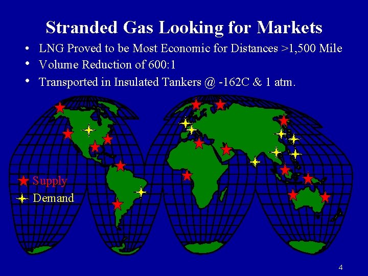 Stranded Gas Looking for Markets • LNG Proved to be Most Economic for Distances Stranded Gas Looking for Markets • LNG Proved to be Most Economic for Distances