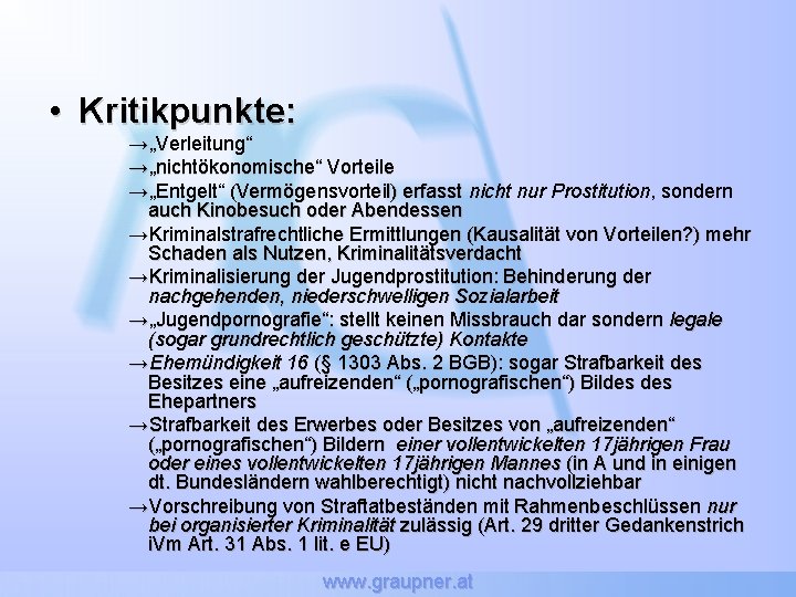  • Kritikpunkte: →„Verleitung“ →„nichtökonomische“ Vorteile →„Entgelt“ (Vermögensvorteil) erfasst nicht nur Prostitution, sondern auch