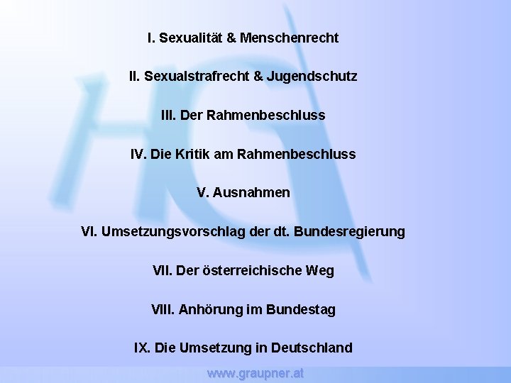 I. Sexualität & Menschenrecht II. Sexualstrafrecht & Jugendschutz III. Der Rahmenbeschluss IV. Die Kritik