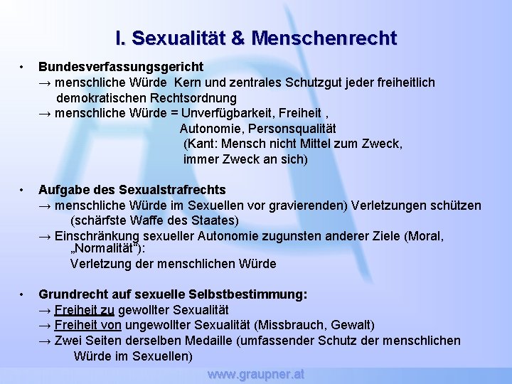 I. Sexualität & Menschenrecht • Bundesverfassungsgericht → menschliche Würde Kern und zentrales Schutzgut jeder