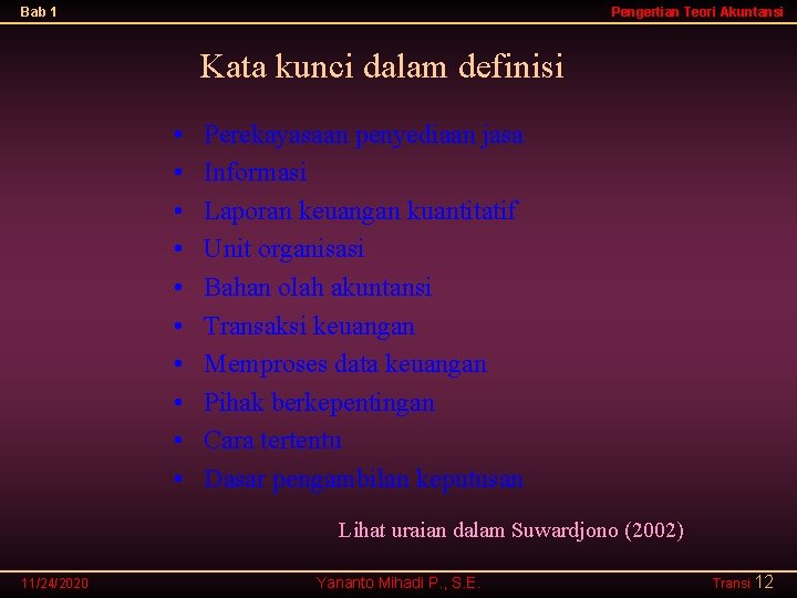 Bab 1 Pengertian Teori Akuntansi Kata kunci dalam definisi • • • Perekayasaan penyediaan