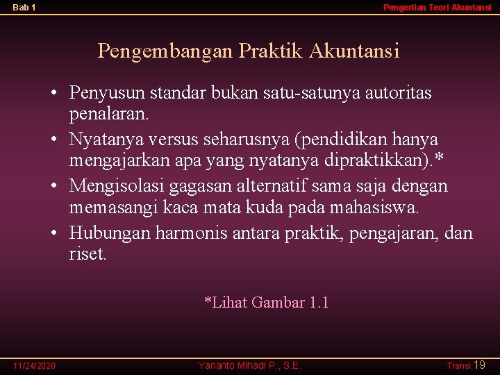 Bab 1 Pengertian Teori Akuntansi Pengembangan Praktik Akuntansi • Penyusun standar bukan satu-satunya autoritas