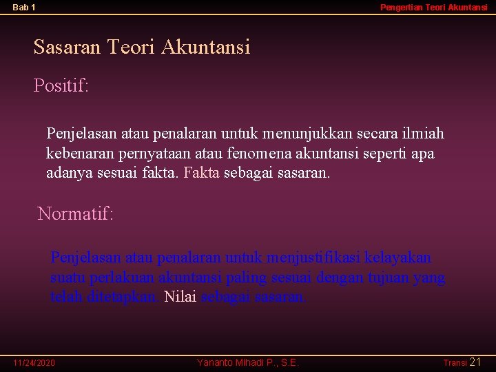 Bab 1 Pengertian Teori Akuntansi Sasaran Teori Akuntansi Positif: Penjelasan atau penalaran untuk menunjukkan