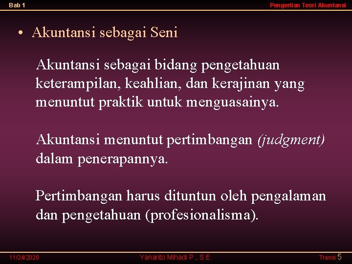 Bab 1 Pengertian Teori Akuntansi • Akuntansi sebagai Seni Akuntansi sebagai bidang pengetahuan keterampilan,