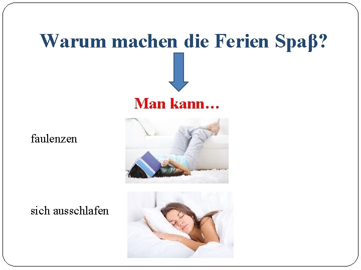 Warum machen die Ferien Spaβ? Man kann… faulenzen sich ausschlafen 