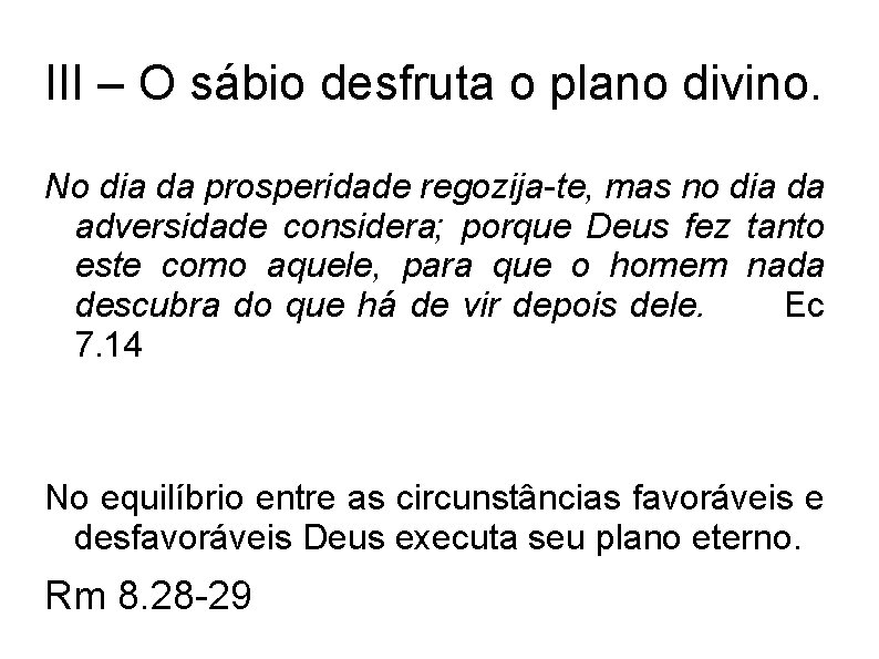 III – O sábio desfruta o plano divino. No dia da prosperidade regozija-te, mas