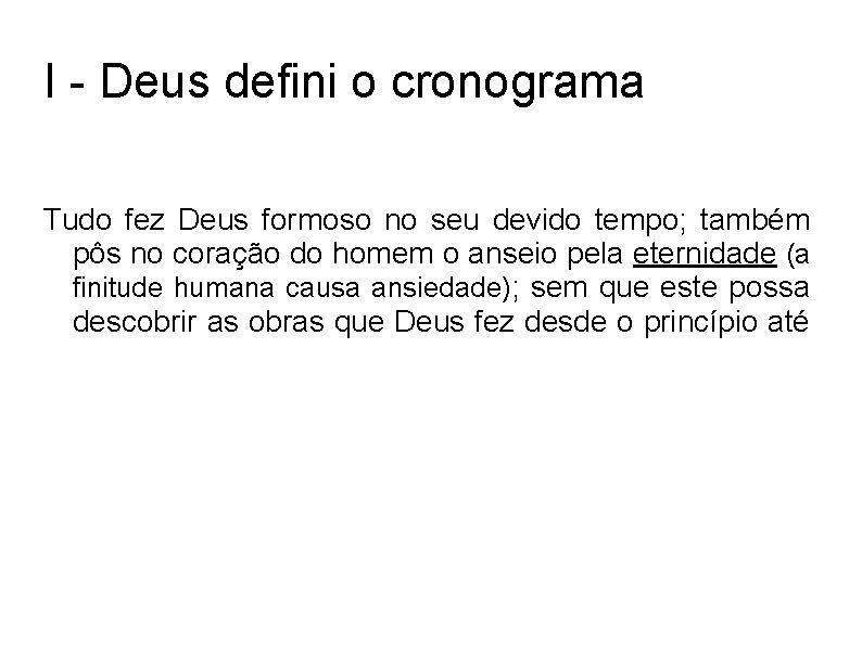 I - Deus defini o cronograma Tudo fez Deus formoso no seu devido tempo;