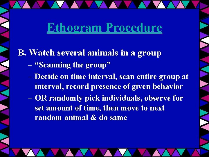 Ethogram Procedure B. Watch several animals in a group – “Scanning the group” –