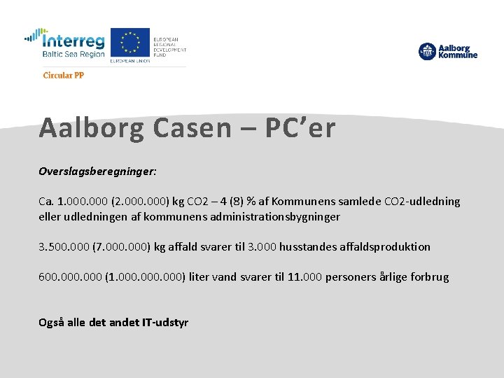 Aalborg Casen – PC’er Overslagsberegninger: Ca. 1. 000 (2. 000) kg CO 2 –
