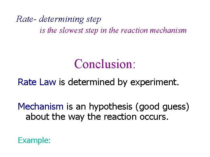 Rate- determining step is the slowest step in the reaction mechanism Conclusion: Rate Law