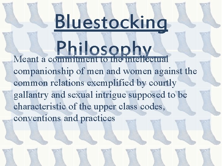Bluestocking Philosophy Meant a commitment to the intellectual companionship of men and women against