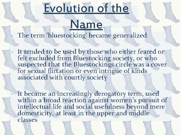 Evolution of the Name - The term ‘bluestocking’ became generalized - It tended to