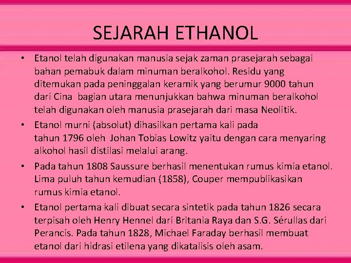 SEJARAH ETHANOL • Etanol telah digunakan manusia sejak zaman prasejarah sebagai bahan pemabuk dalam