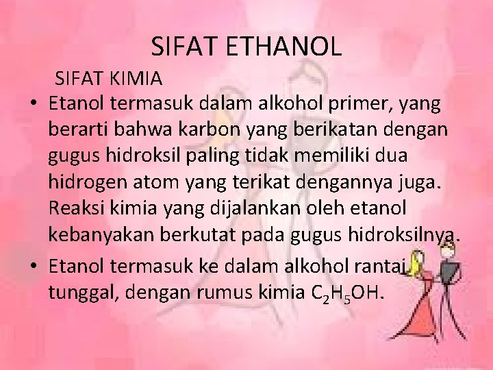 SIFAT ETHANOL SIFAT KIMIA • Etanol termasuk dalam alkohol primer, yang berarti bahwa karbon