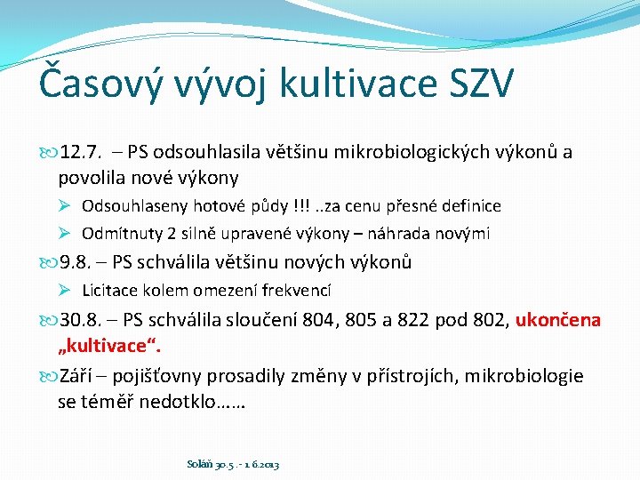 Časový vývoj kultivace SZV 12. 7. – PS odsouhlasila většinu mikrobiologických výkonů a povolila