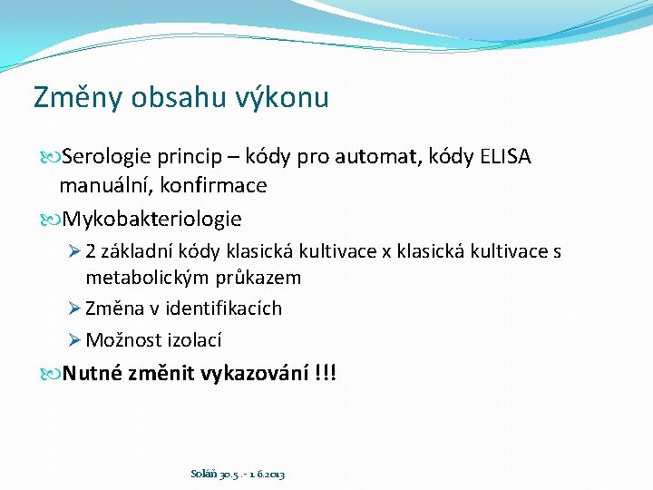 Změny obsahu výkonu Serologie princip – kódy pro automat, kódy ELISA manuální, konfirmace Mykobakteriologie