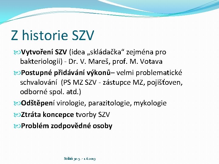 Z historie SZV Vytvoření SZV (idea „skládačka“ zejména pro bakteriologii) - Dr. V. Mareš,