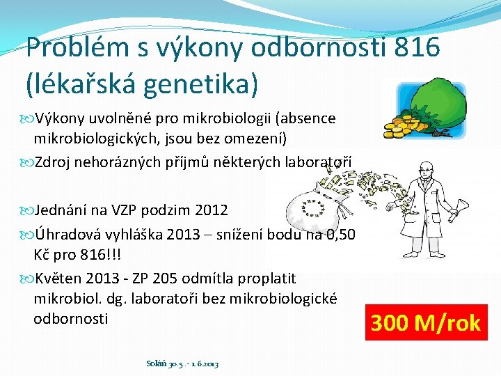 Problém s výkony odbornosti 816 (lékařská genetika) Výkony uvolněné pro mikrobiologii (absence mikrobiologických, jsou