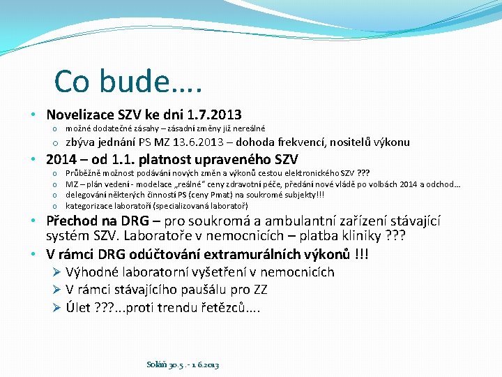 Co bude…. • Novelizace SZV ke dni 1. 7. 2013 o možné dodatečné zásahy