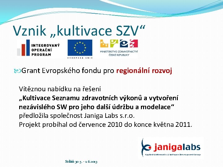 Vznik „kultivace SZV“ Grant Evropského fondu pro regionální rozvoj Vítěznou nabídku na řešení „Kultivace