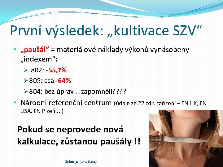 První výsledek: „kultivace SZV“ • „paušál“ = materiálové náklady výkonů vynásobeny „indexem“: Ø 802: