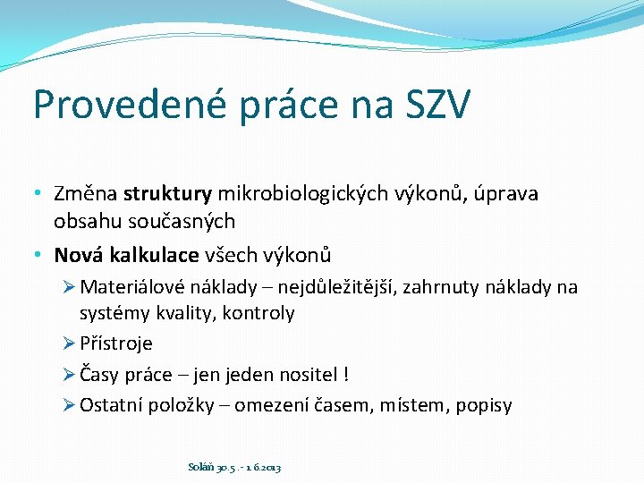 Provedené práce na SZV • Změna struktury mikrobiologických výkonů, úprava obsahu současných • Nová