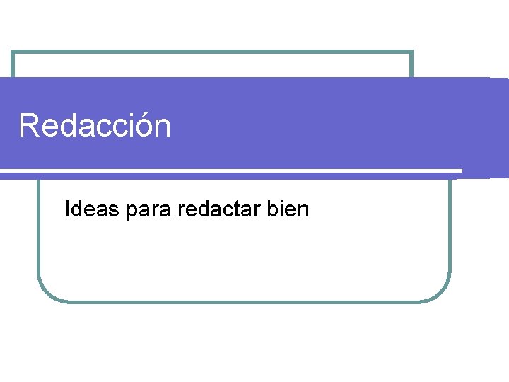 Redacción Ideas para redactar bien 