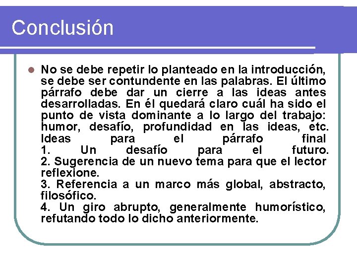 Conclusión l No se debe repetir lo planteado en la introducción, se debe ser