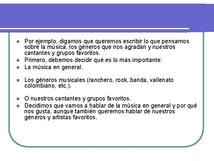 Por ejemplo, digamos queremos escribir lo que pensamos sobre la música, los géneros que
