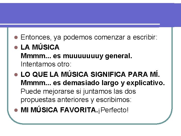 Entonces, ya podemos comenzar a escribir: l LA MÚSICA Mmmm. . . es muuuuuuuy