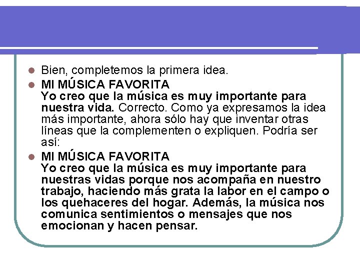 Bien, completemos la primera idea. MI MÚSICA FAVORITA Yo creo que la música es