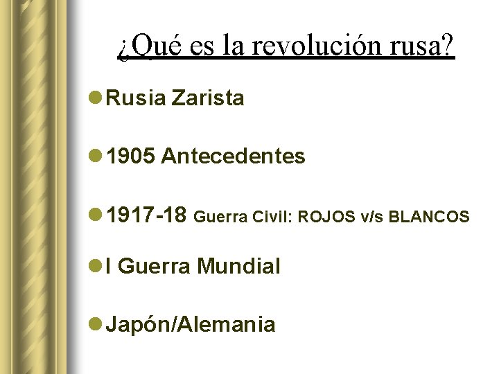 ¿Qué es la revolución rusa? l Rusia Zarista l 1905 Antecedentes l 1917 -18 ¿Qué es la revolución rusa? l Rusia Zarista l 1905 Antecedentes l 1917 -18