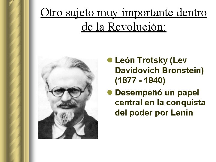 Otro sujeto muy importante dentro de la Revolución: l León Trotsky (Lev Davidovich Bronstein)